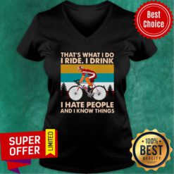 Bicycle That's What I Do I Ride I Drink I Hate People And I Know Things V-neck