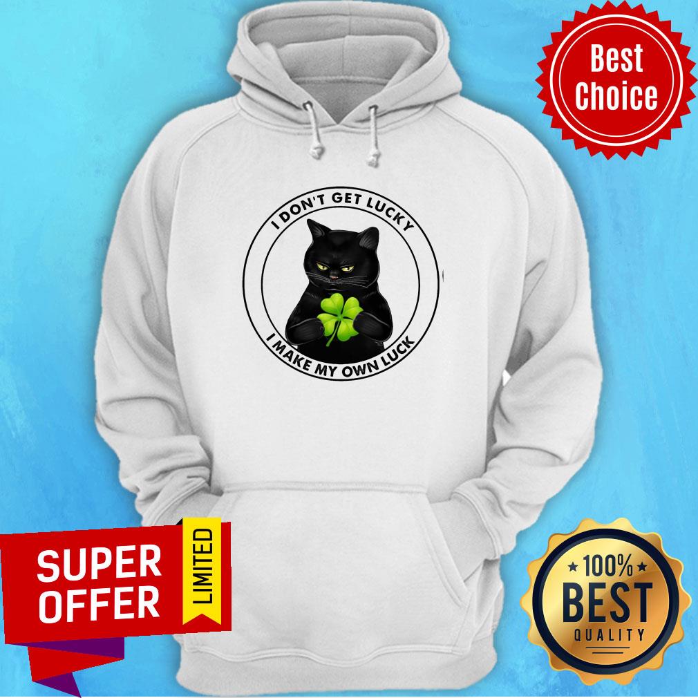 Black Cat I Don't Lucky I Make My Own Luck Hoodie Black Cat I Don't Lucky I Make My Own Luck Hoodie