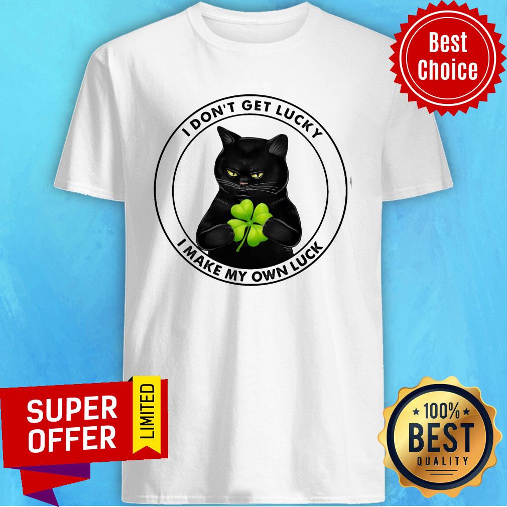 Black Cat I Don't Lucky I Make My Own Luck Shirt Black Cat I Don't Lucky I Make My Own Luck Shirt
