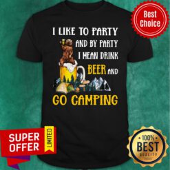Camping Beer Bear I Like To Party And By Party I Mean Drink Beer And Go Camping Shirt