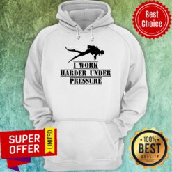 Diver Deep Sea I Work Harder Under Pressure Hoodie