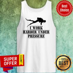 Diver Deep Sea I Work Harder Under Pressure Tank Top