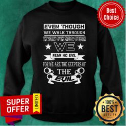 Even Though We Walk Through The Valley Of The Shadow Of Death Sweatshirt