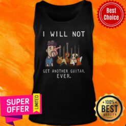 Funny I Will Not Get Another Guitar Ever Tank Top