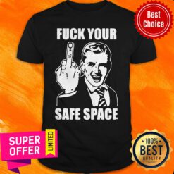 Funny Jokes Fuck Your Safe Space Shirt