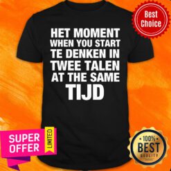 Het Moment When You Starr Te Denken Twee Talen Same TIJD Shirt