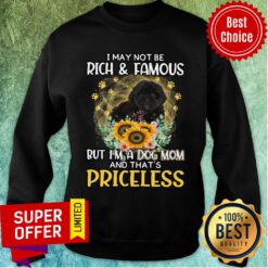 I May Not Be Rich And Famous But I'm A Dog Mom And That's Priceless Sweatshirt