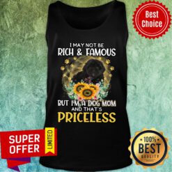 I May Not Be Rich And Famous But I'm A Dog Mom And That's Priceless Tank top
