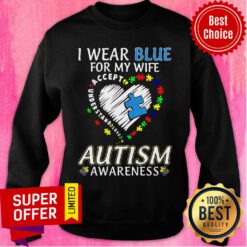 I Wear Blue For My Wife Accept Love Autism Awareness Sweatshirt