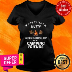 If You Think I'm Nutty You Should See Rest Of My Camping Friends V-neck
