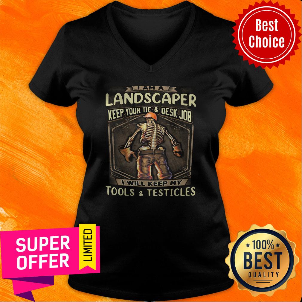Landscaper Keep Your Tie And Desk Job I Will Keep My Tools And Testicles V-neck Landscaper Keep Your Tie And Desk Job I Will Keep My Tools And Testicles V-neck