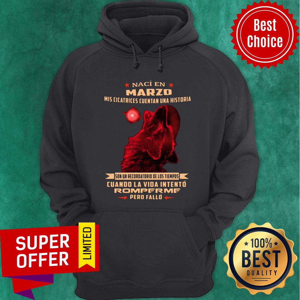 Naci En Marzo Mis Cicatrices Cuentan Una Historia Son Un Recordatorio De Los Tiempos Hoodie Naci En Marzo Mis Cicatrices Cuentan Una Historia Son Un Recordatorio De Los Tiempos Hoodie