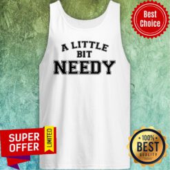 Nice A Little Bit Needy vintage Varsity Tank Top