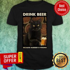 Nice Cat Drink Beer Because Murder Is Wrong Shirt