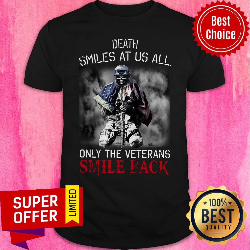 Nice Death Smiles At Us All Only The Veterans Smile Back Shirt Nice Death Smiles At Us All Only The Veterans Smile Back Shirt