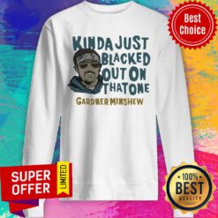 Nice Gardner Minshew Kinda Just Blacked Sweatshirt