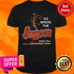 Nice Go Where Bassoon Takes You Music Instrument Lovers Shirt