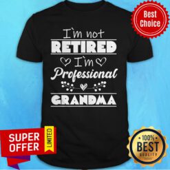Nice I'm Not Retired I'm Professional Grandma Shirt