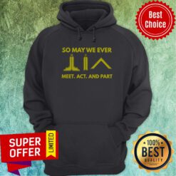 Nice So May We Ever Meet Act And Part Hoodie