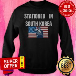 Nice Stationed In South Korea sweatshirt