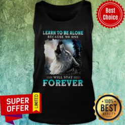 Nice Wolf Learn To Be Alone Because No One Will Stay Forever Tank Top