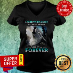 Nice Wolf Learn To Be Alone Because No One Will Stay Forever V-neck