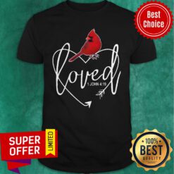 Official Cardinal Loved John 4 19 Tee Shirt