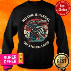 Official No One Is Illegal On Stolen Land Sweatshirt
