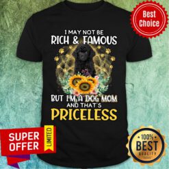 Poodle I May Not Be Rich & Famous But I'm A Dog Mom And That's Priceless Shirt