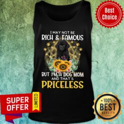 Poodle I May Not Be Rich & Famous But I'm A Dog Mom And That's Priceless Tank top