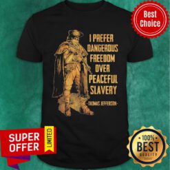 Prefer Dangerous Freedom Over Peaceful Slavery Thomas Jefferson Shirt