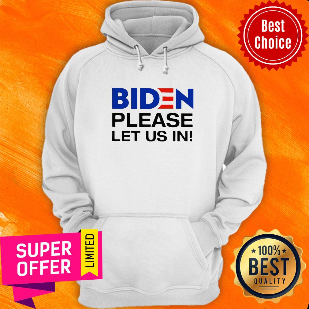 Premium Biden Please Let Us In Hoodie Premium Biden Please Let Us In Hoodie