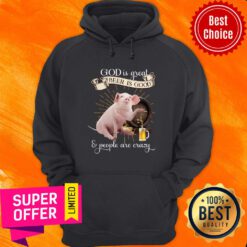 Premium God Is Great Beer Is Good And Peole Are Crazy Hoodie