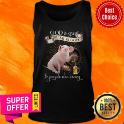 Premium God Is Great Beer Is Good And Peole Are Crazy Tank Top