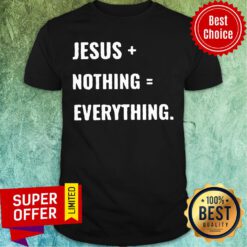 Premium Jesus Plus Nothing Equal Everything Shirt