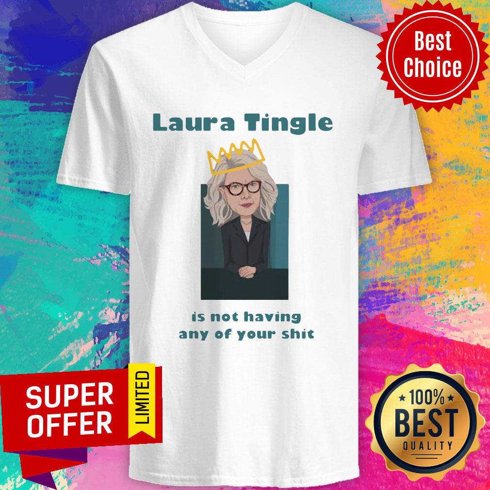 Premium Laura Tingle Is Not Having Any Of Your Shit V-neck Premium Laura Tingle Is Not Having Any Of Your Shit V-neck