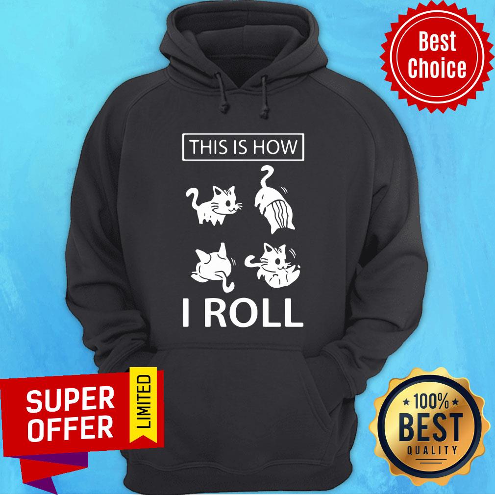 Premium This Is How I Roll Cat Hoodie Premium This Is How I Roll Cat Hoodie