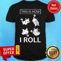 Premium This Is How I Roll Cat Shirt