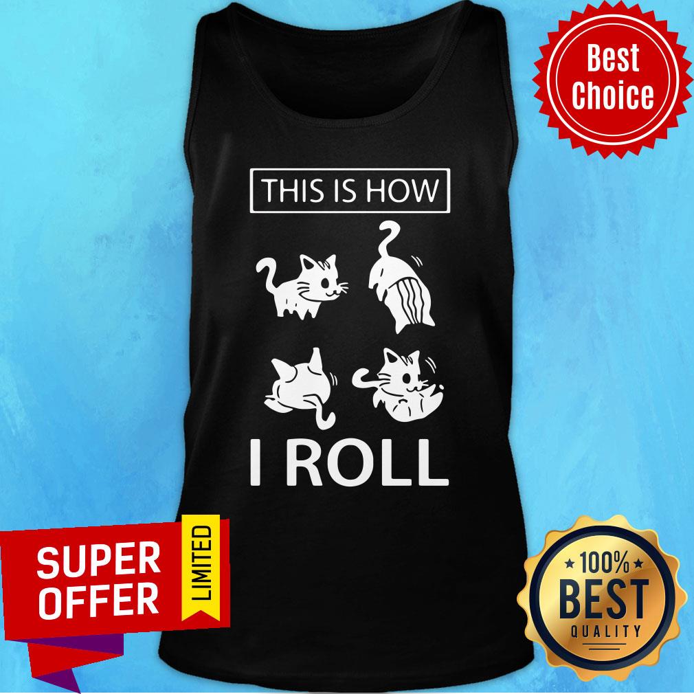 Premium This Is How I Roll Cat Tank top Premium This Is How I Roll Cat Tank top