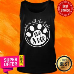 Premium When All Else Fails Hug A Dog Tank Top