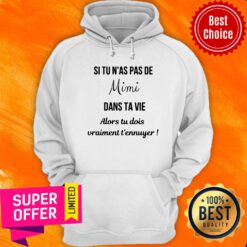Si Tu N'as Pas De Mimi Dans Ta Vie Alors Tu Dois Vraiment T'ennuyer Hoodie