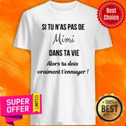 Si Tu N'as Pas De Mimi Dans Ta Vie Alors Tu Dois Vraiment T'ennuyer Shirt