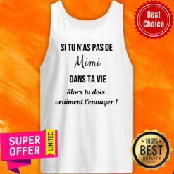 Si Tu N'as Pas De Mimi Dans Ta Vie Alors Tu Dois Vraiment T'ennuyer Tank Top