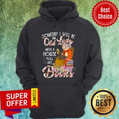 Someday I Will Be An Old Lady With A House Full Off Books Hoodie