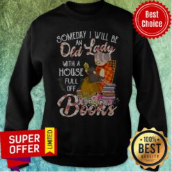 Someday I Will Be An Old Lady With A House Full Off Books Sweatshirt