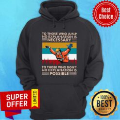 To Those Who Jump No Explanation Is Necessary Don't Possible Vintage Hoodie