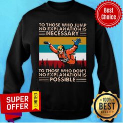 To Those Who Jump No Explanation Is Necessary Don't Possible Vintage Sweatshirt