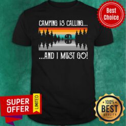 Top Camping Is Calling And I Must Go Vintage Shirt