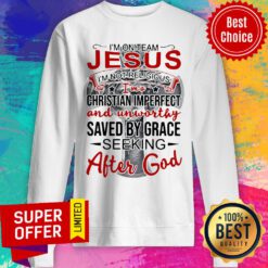 Top I'm On Team Jesus I'm Not Religious I'm A Christian Imperfect Sweatshirt