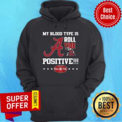 Top My Blood Type Is Roll Tide Positive Hoodie